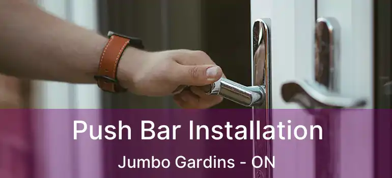  Push Bar Installation Jumbo Gardins - ON