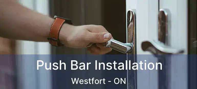  Push Bar Installation Westfort - ON