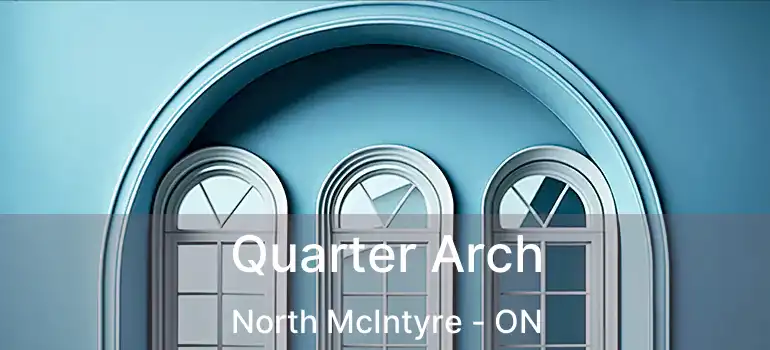  Quarter Arch North McIntyre - ON