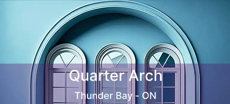  Quarter Arch Thunder Bay - ON