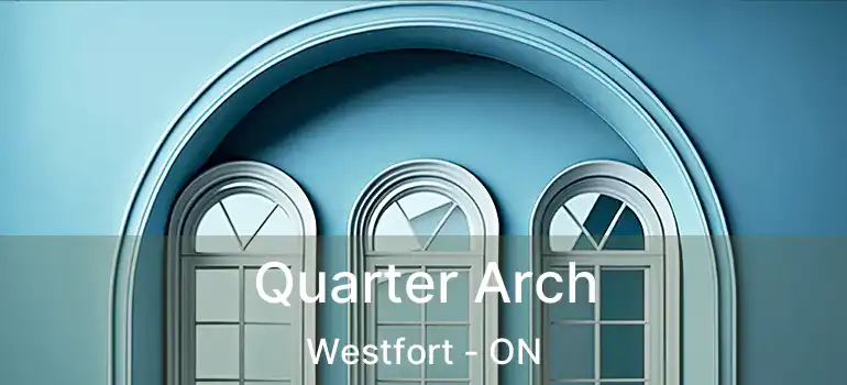  Quarter Arch Westfort - ON