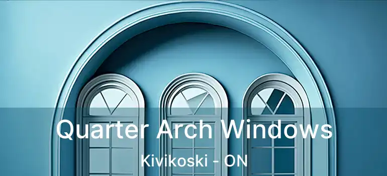  Quarter Arch Windows Kivikoski - ON
