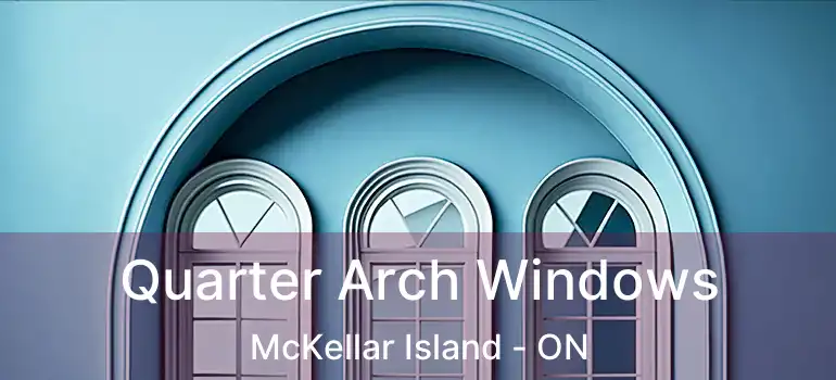  Quarter Arch Windows McKellar Island - ON