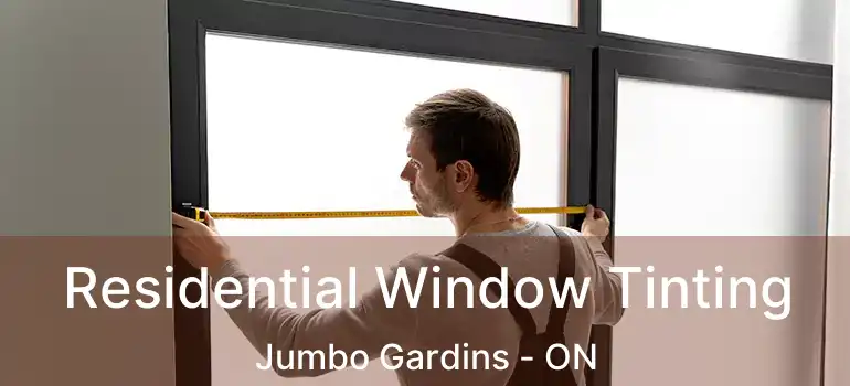  Residential Window Tinting Jumbo Gardins - ON