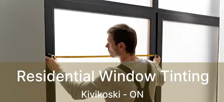  Residential Window Tinting Kivikoski - ON