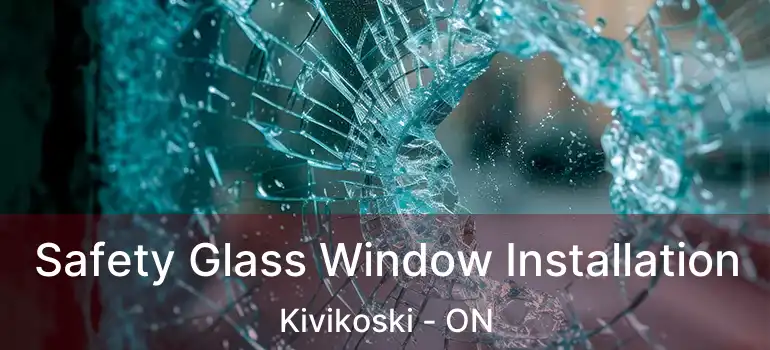  Safety Glass Window Installation Kivikoski - ON