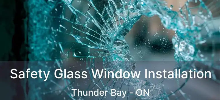  Safety Glass Window Installation Thunder Bay - ON