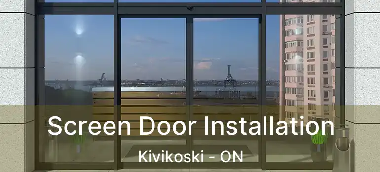  Screen Door Installation Kivikoski - ON