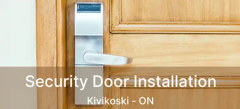  Security Door Installation Kivikoski - ON