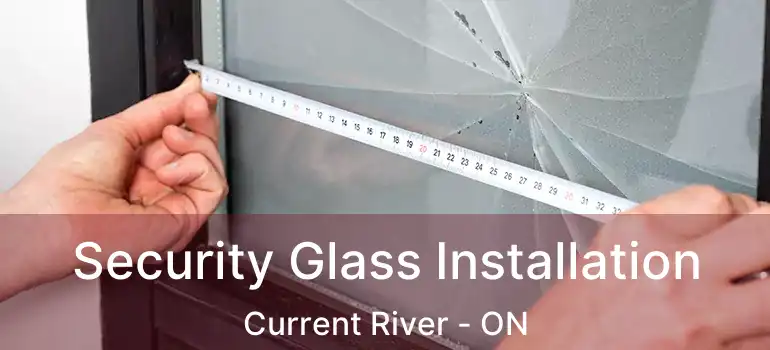  Security Glass Installation Current River - ON