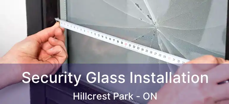  Security Glass Installation Hillcrest Park - ON