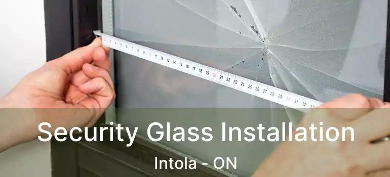  Security Glass Installation Intola - ON