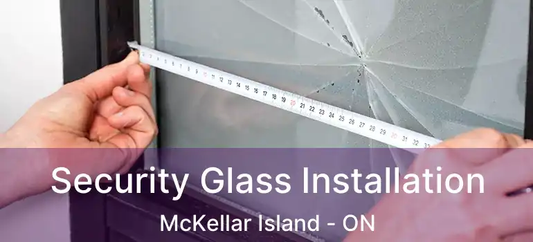  Security Glass Installation McKellar Island - ON