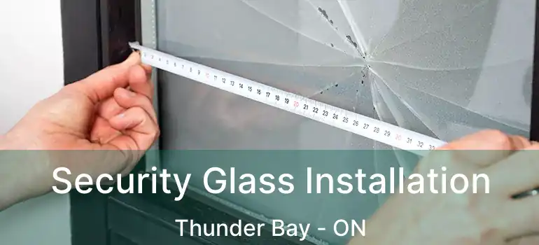  Security Glass Installation Thunder Bay - ON