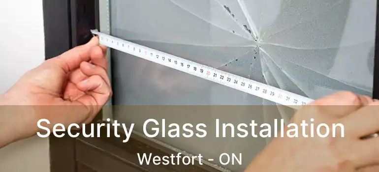  Security Glass Installation Westfort - ON