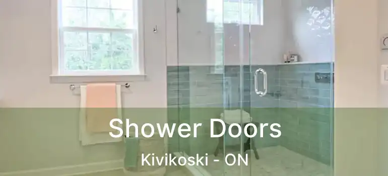  Shower Doors Kivikoski - ON