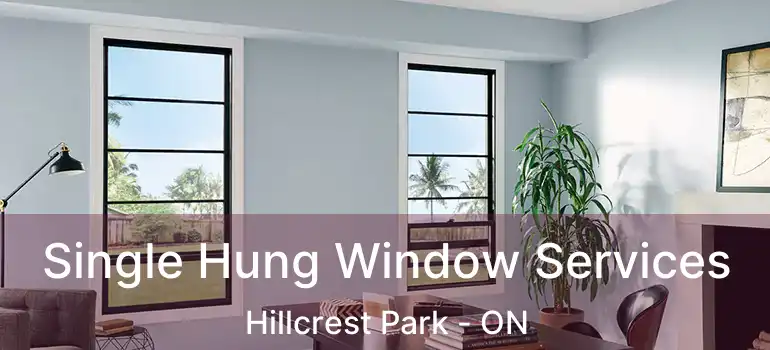  Single Hung Window Services Hillcrest Park - ON