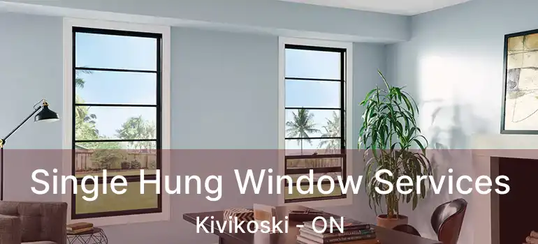  Single Hung Window Services Kivikoski - ON