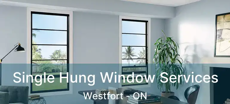  Single Hung Window Services Westfort - ON