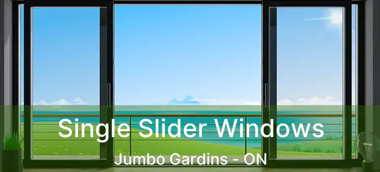  Single Slider Windows Jumbo Gardins - ON