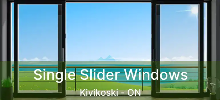  Single Slider Windows Kivikoski - ON