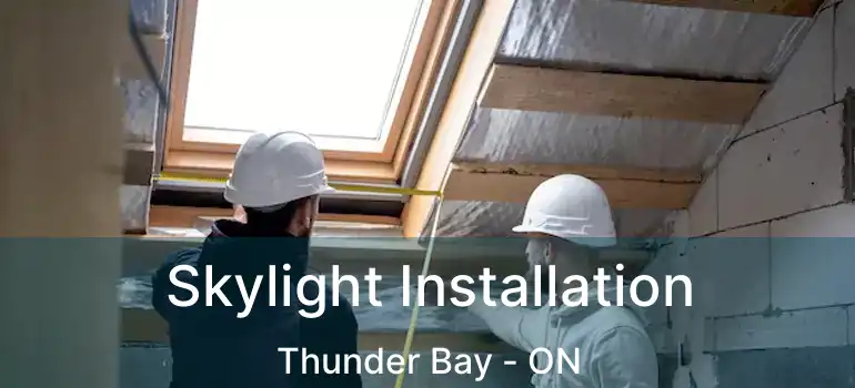  Skylight Installation Thunder Bay - ON