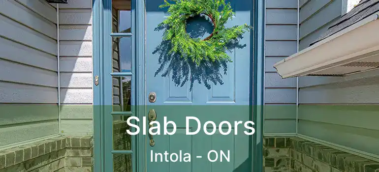  Slab Doors Intola - ON