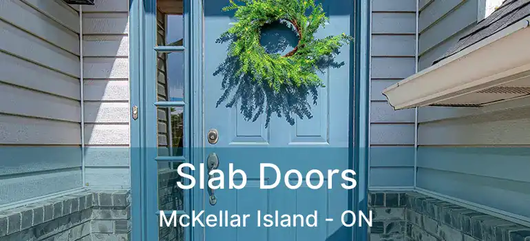  Slab Doors McKellar Island - ON