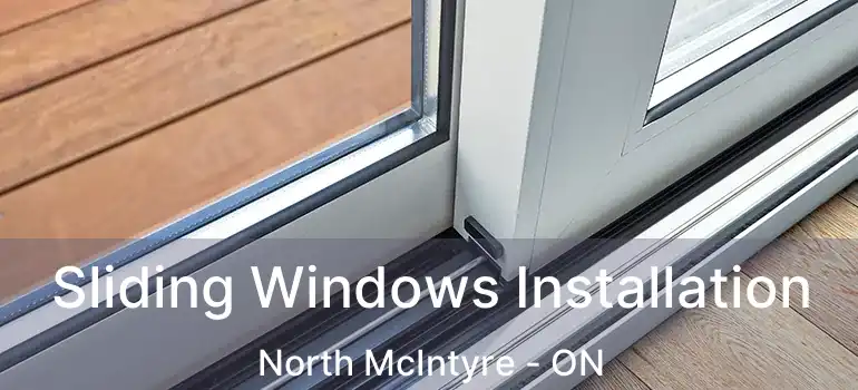  Sliding Windows Installation North McIntyre - ON