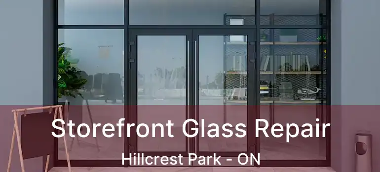  Storefront Glass Repair Hillcrest Park - ON