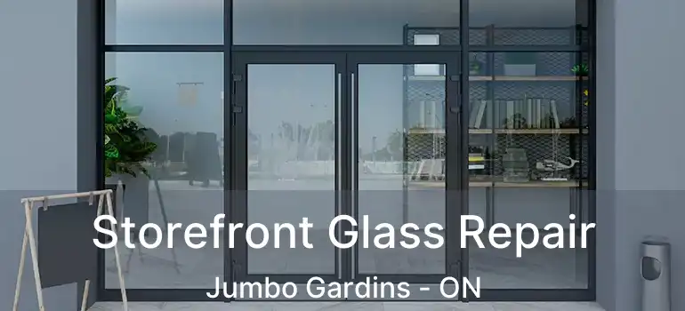  Storefront Glass Repair Jumbo Gardins - ON