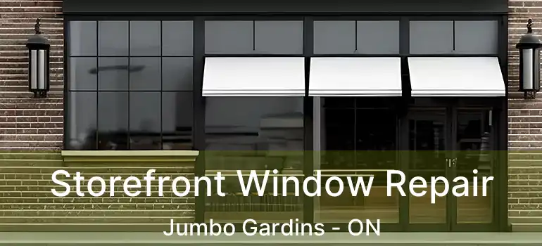  Storefront Window Repair Jumbo Gardins - ON