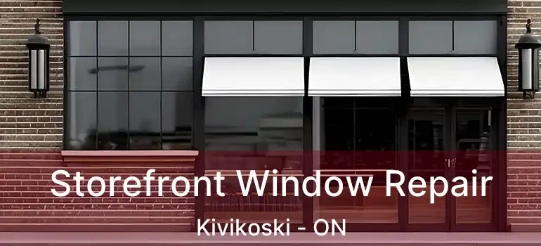  Storefront Window Repair Kivikoski - ON