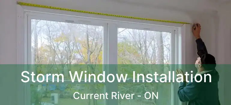  Storm Window Installation Current River - ON