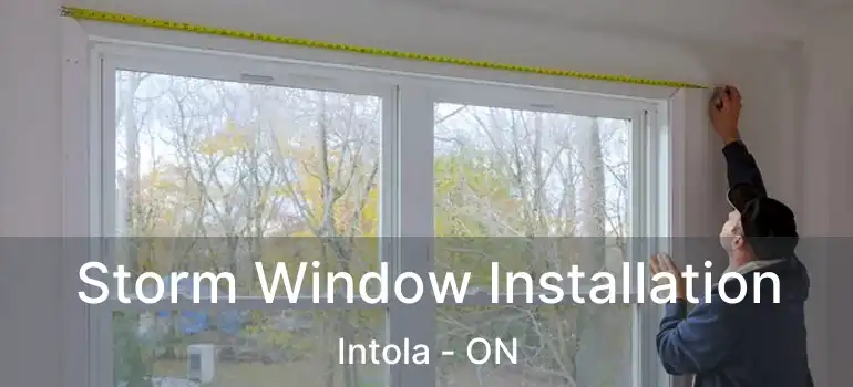  Storm Window Installation Intola - ON