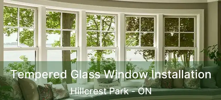  Tempered Glass Window Installation Hillcrest Park - ON