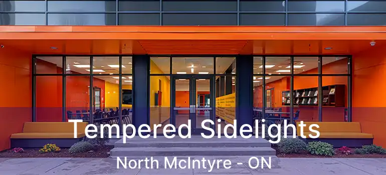  Tempered Sidelights North McIntyre - ON