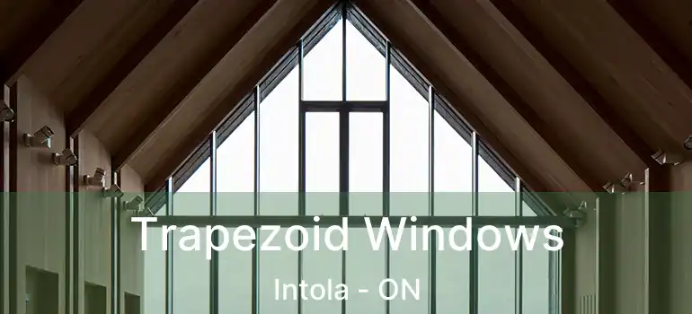  Trapezoid Windows Intola - ON