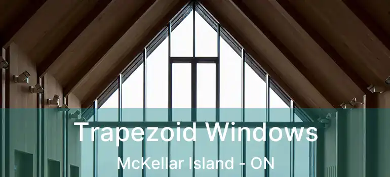  Trapezoid Windows McKellar Island - ON