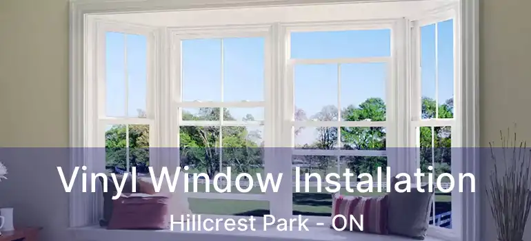  Vinyl Window Installation Hillcrest Park - ON