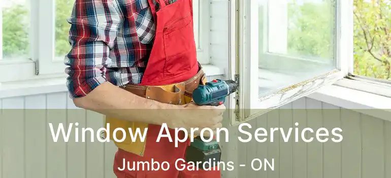  Window Apron Services Jumbo Gardins - ON