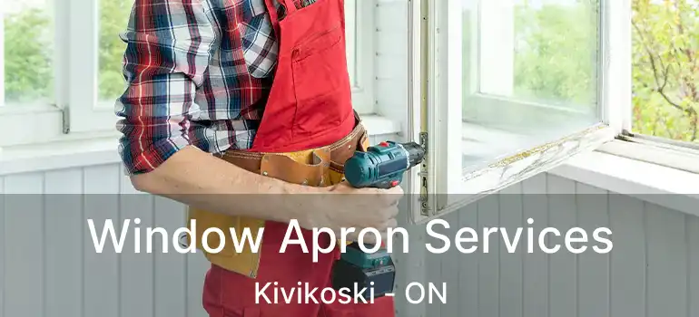  Window Apron Services Kivikoski - ON