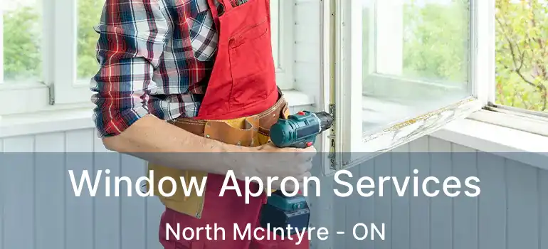  Window Apron Services North McIntyre - ON