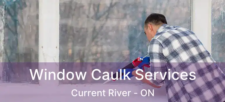  Window Caulk Services Current River - ON