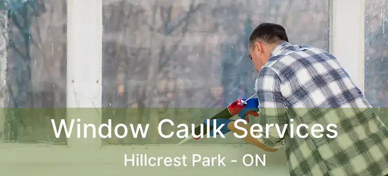  Window Caulk Services Hillcrest Park - ON