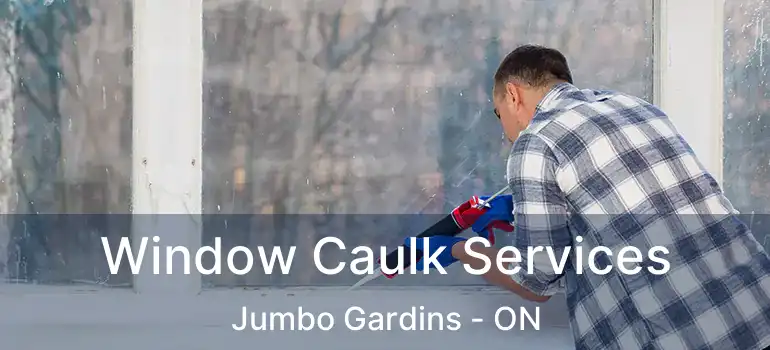  Window Caulk Services Jumbo Gardins - ON