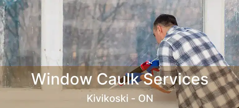  Window Caulk Services Kivikoski - ON