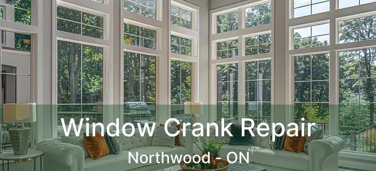  Window Crank Repair Northwood - ON