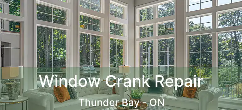  Window Crank Repair Thunder Bay - ON