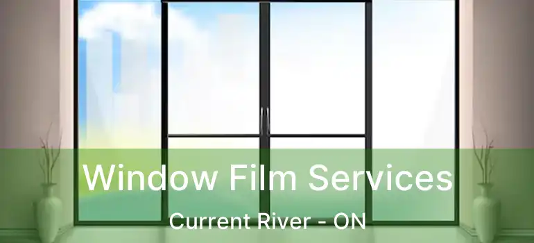  Window Film Services Current River - ON